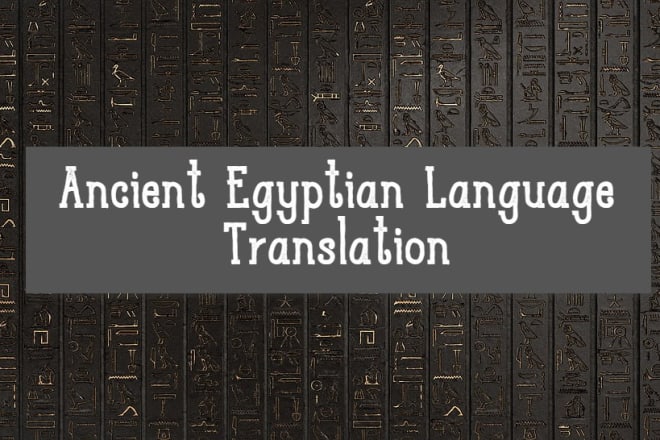 I will translate ancient egyptian language to english, french and arabic