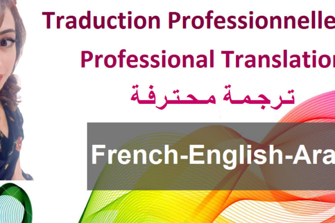 I will translate from english and arabic to french and french writing skills