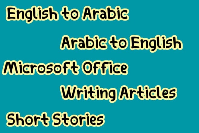 I will translate from english to arabic and vice versa, write and type