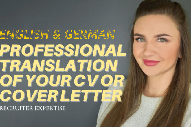 I will translate your CV and cover letter into german or english