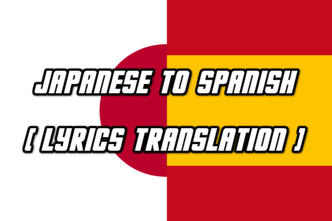 I will translate your favorite japanese songs to spanish