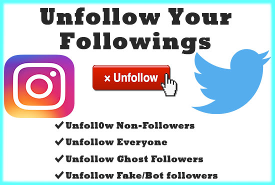 I will unfollow instagram or twitter followings according to your requirement