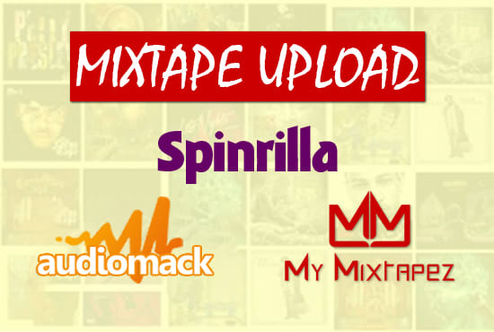 I will upload mixtape to spinrilla, mymixtapez and audiomack