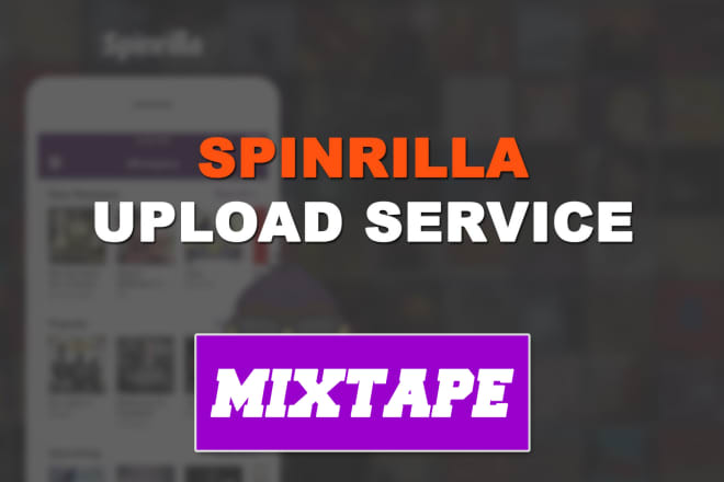 I will upload your mixtape to spinrilla, fast upload