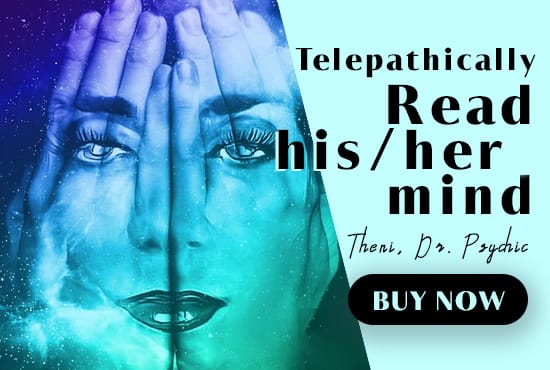 I will use telepathy to read mind, do psychic reading as a spiritual advisor
