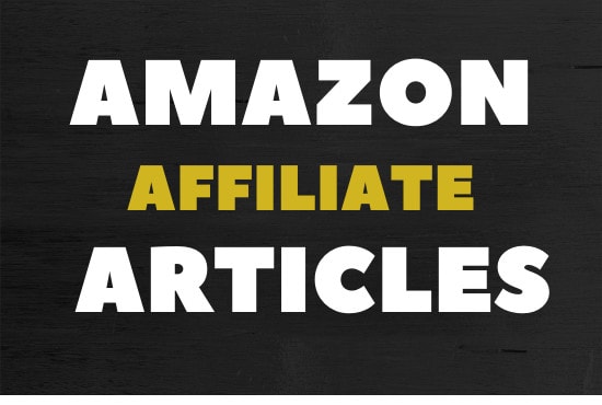 I will write amazon affiliate articles and buying guides