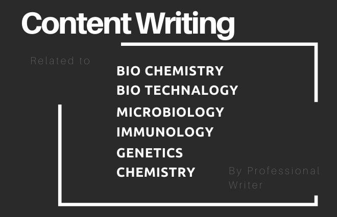 I will write biotechnology, microbiology, immunology, genetics, biology, chemistry blog