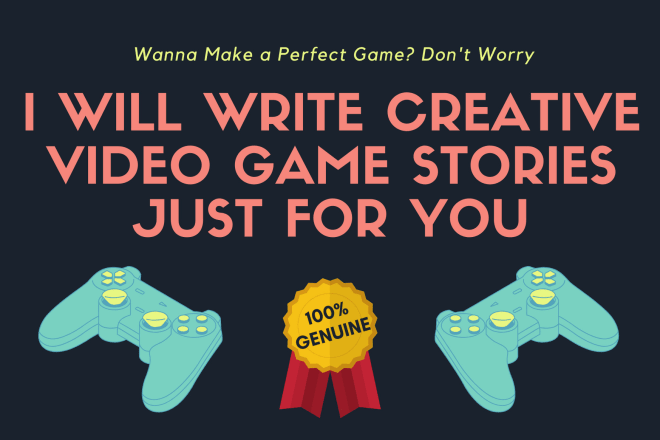 I will write creative video game stories and do nice game writing