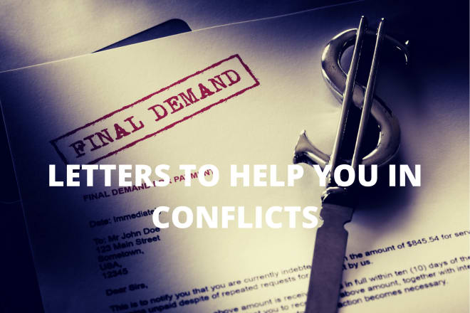 I will write letter of demand, complaint letter and legal notice