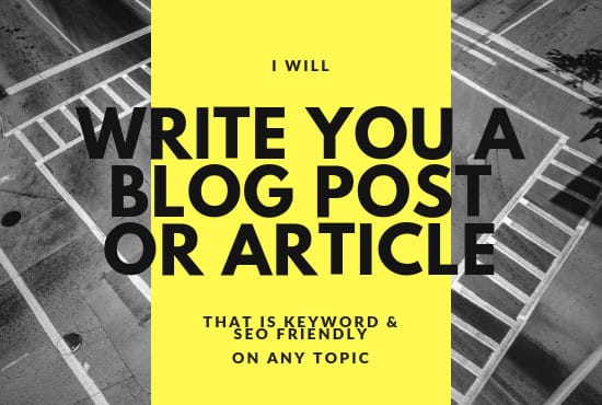 I will write you an article or blog post that is SEO friendly