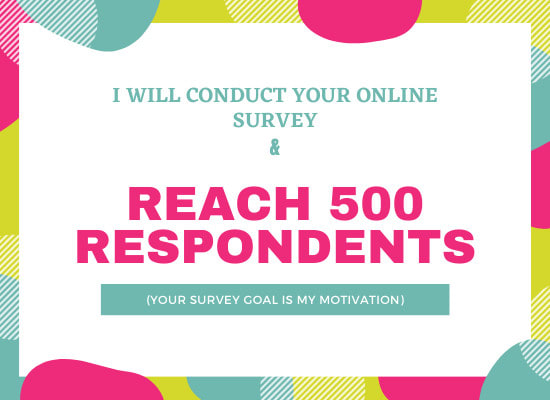 I will conduct your online survey and reach up to 500 respondents