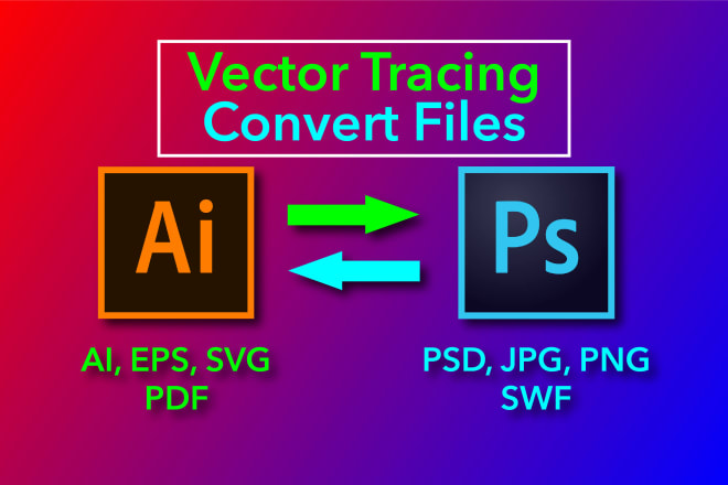 I will convert any file to vector ai, psd, pdf, png, jpg, svg etc