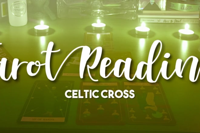 I will do a celtic cross tarot reading for you