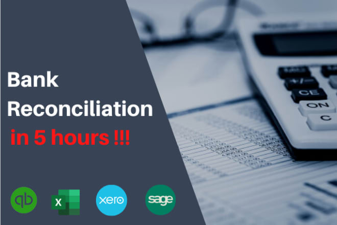 I will do bank reconciliation in quickbooks, xero, wave, excel within 5 hours