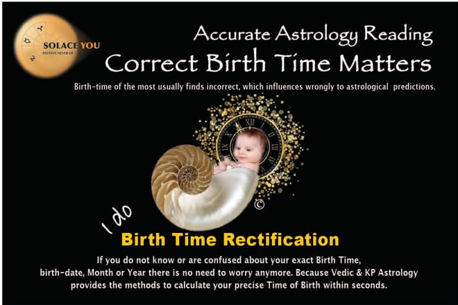 I will do birth time rectification and authentication of the time