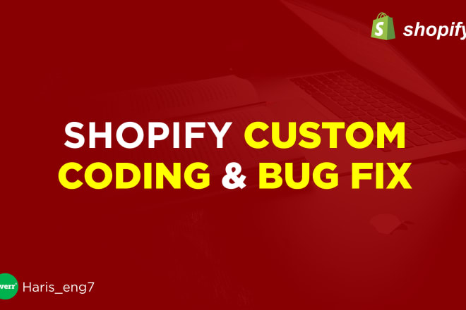 I will do custom shopify coding and fix shopify store issues