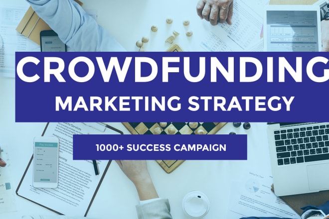I will do marketing strategy for crowdfunding campaign success