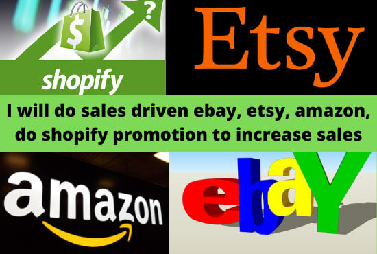 I will do sales driven ebay, etsy, amazon, do shopify promotion to increase sales