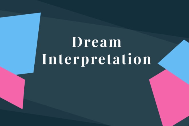 I will do the best interpretation of your dreams