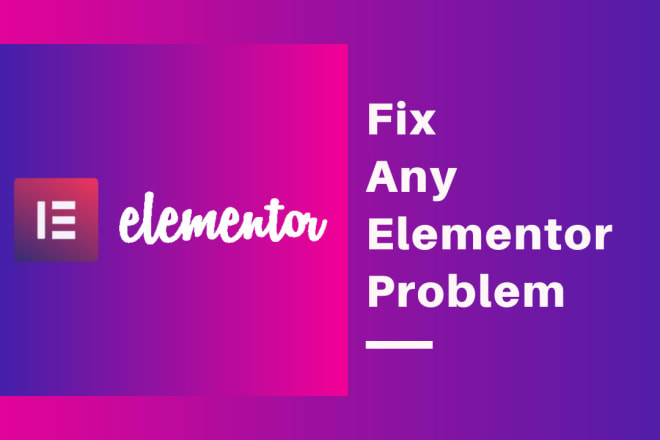 I will help you fix any problem with elementor