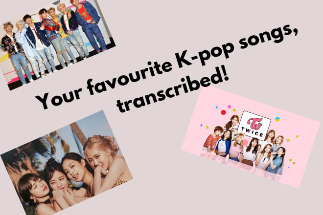 I will transcribe your favorite kpop songs