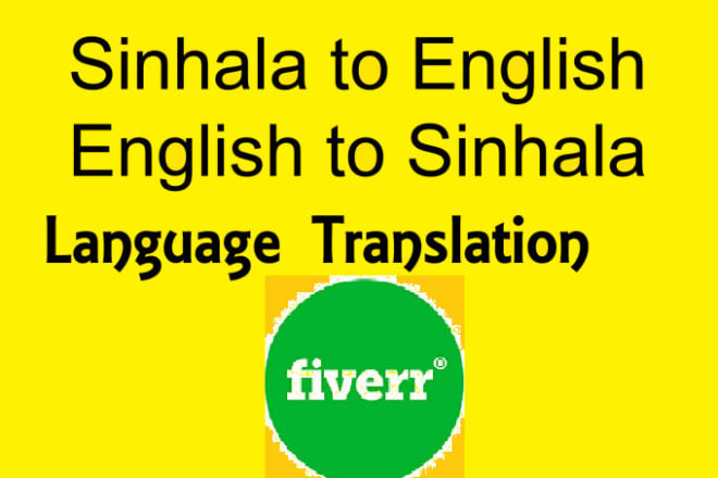 I will translate english to sinhala and vise versa