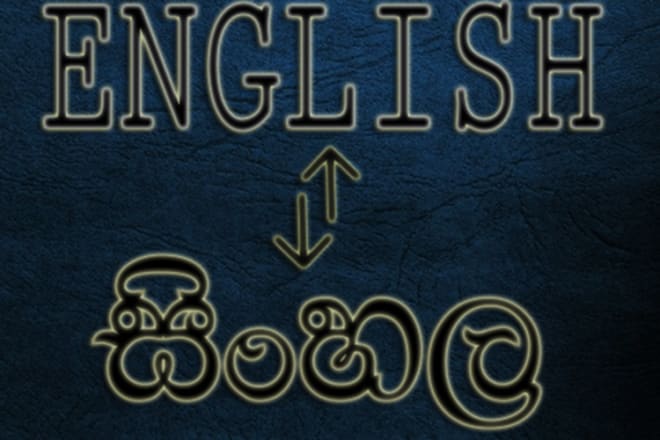 I will translate from english to sinhala and vise versa