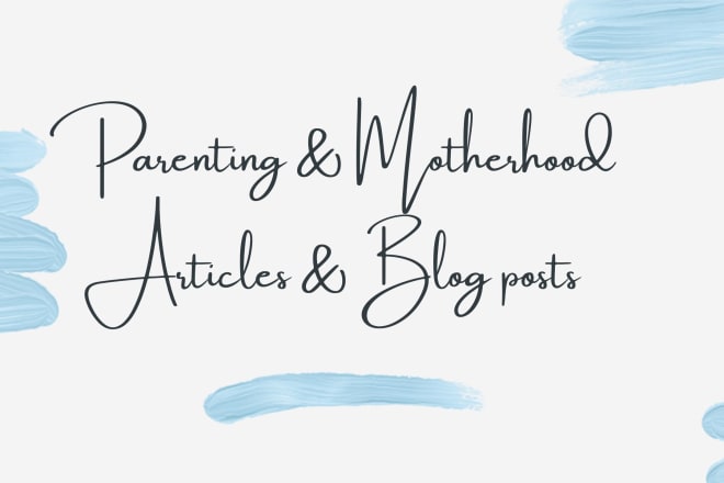 I will write blog posts in the parenting niche