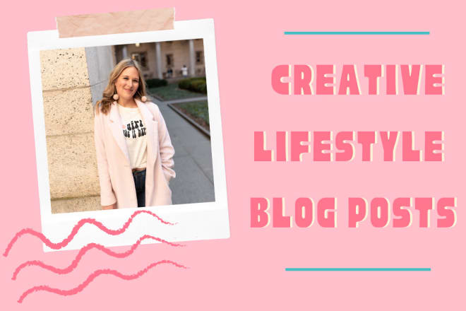 I will write creative lifestyle blog posts