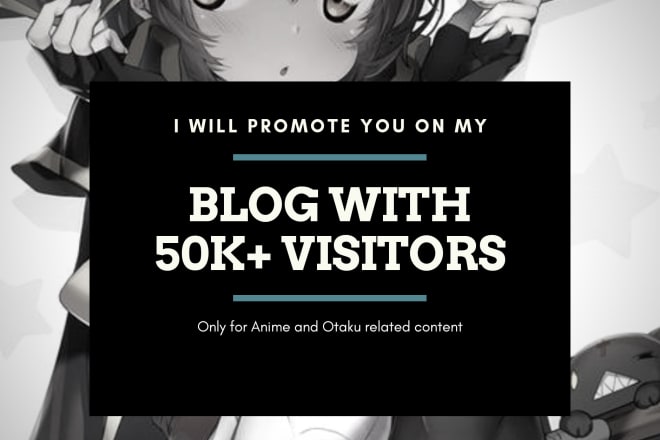 I will advertise you on my anime blog with 70,000 monthly views
