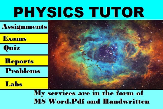 I will assist you in physics problems tasks projects research tasks as online tutor