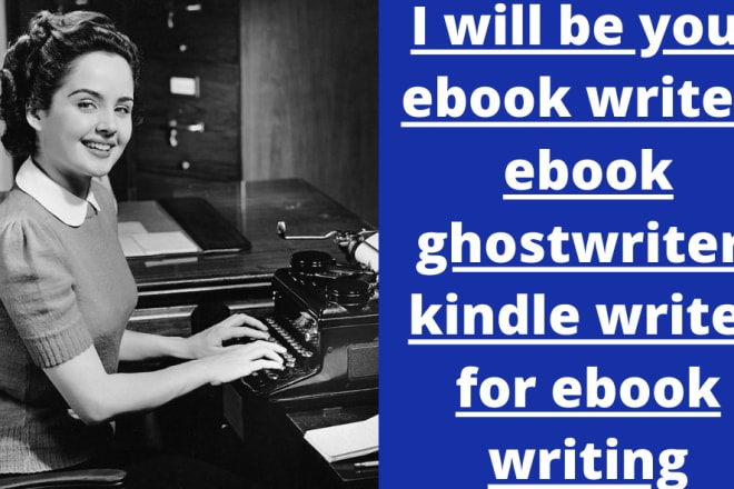 I will be your ebook writer, ebook ghostwriter, kindle writer for ebook writing