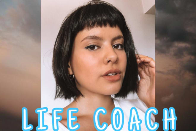 I will be your life coach and your friend