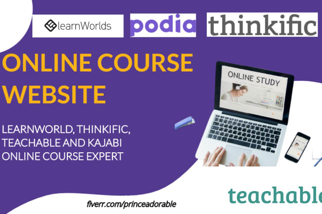 I will be your thinkific, kajabi,teachable, learnworld online course website expert