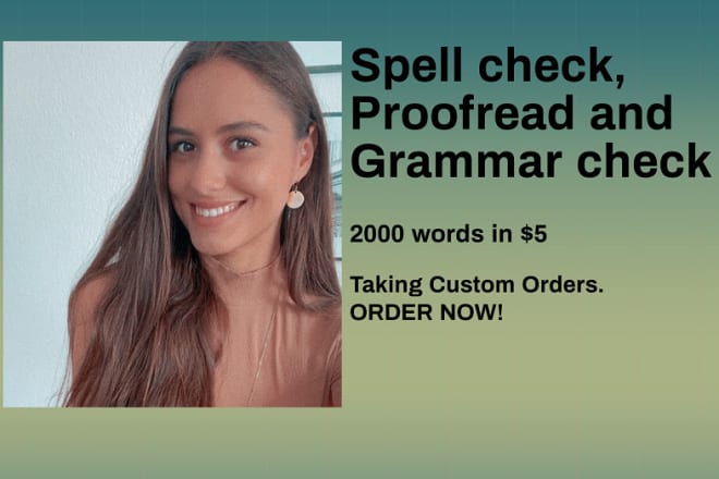 I will check spellings, grammar check and proofread your writing