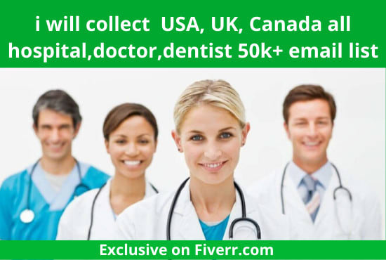 I will collect USA,UK,canada all hospital,doctor,dentist email list