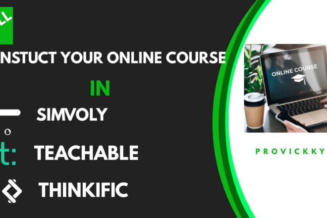 I will construct online course in teachable, simvoly,thinkific perfectly