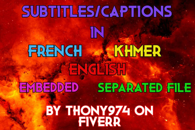 I will create subtitles for your video in french, khmer or english