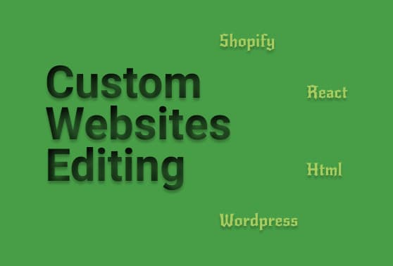 I will custom edit your wordpress, shopify, react or HTML website