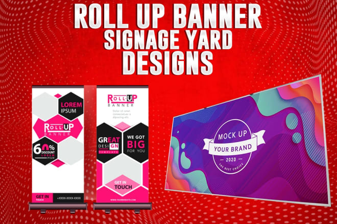 I will design roll up banner, signage, yard design