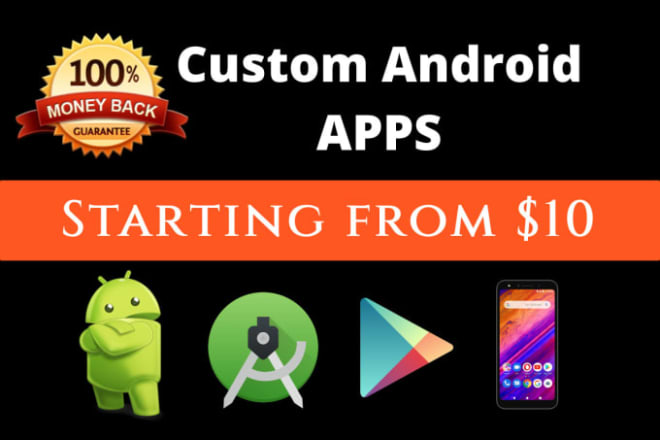 I will develop android application as per your requirement