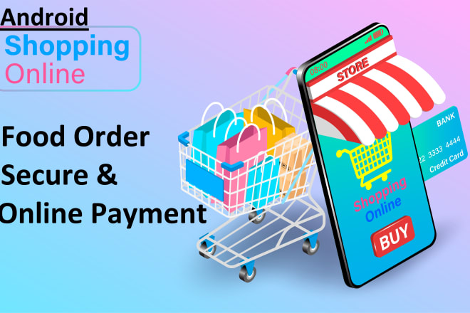 I will develop android online shopping, food ordering app