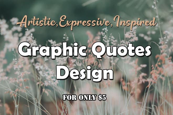 I will do artistic, expressive, inspired graphic quotes design