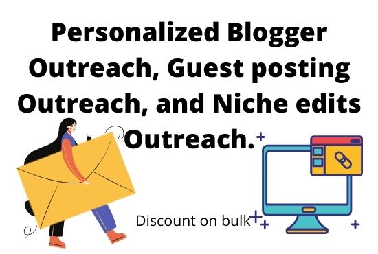 I will do personalized blogger outreach, guest posting outreach, and niche edits