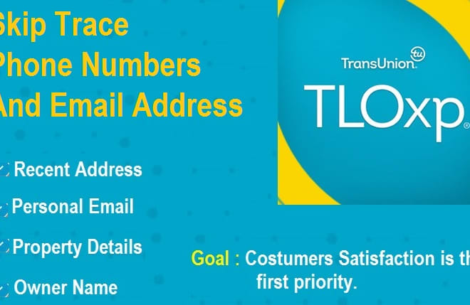 I will do skip trace phone numbers and email address tloxp with proof