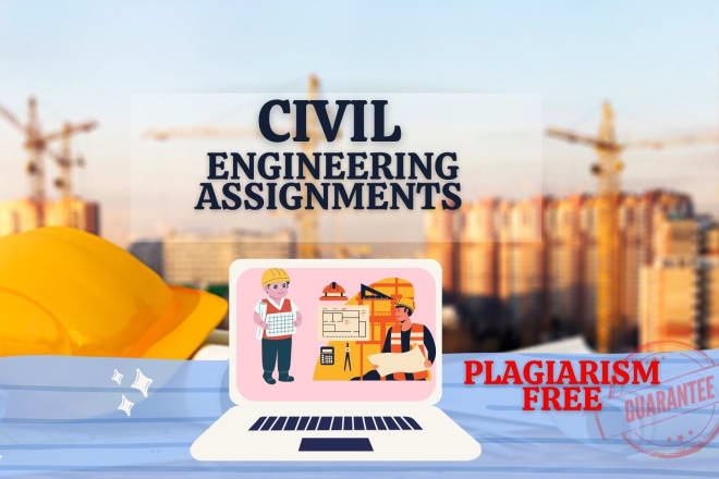 I will do technical plagiarism free civil engineering assignments