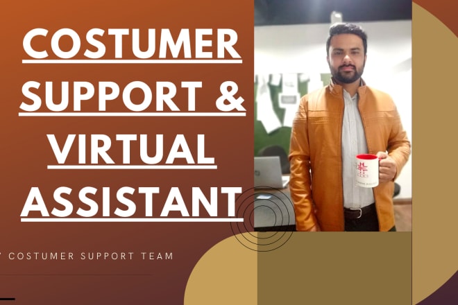 I will do your chat, social media and virtual assistant customer support task