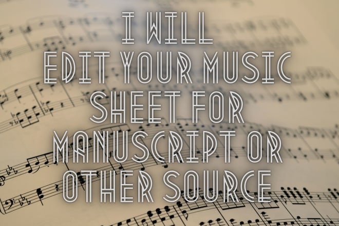 I will edit your music sheet for manuscript or other source