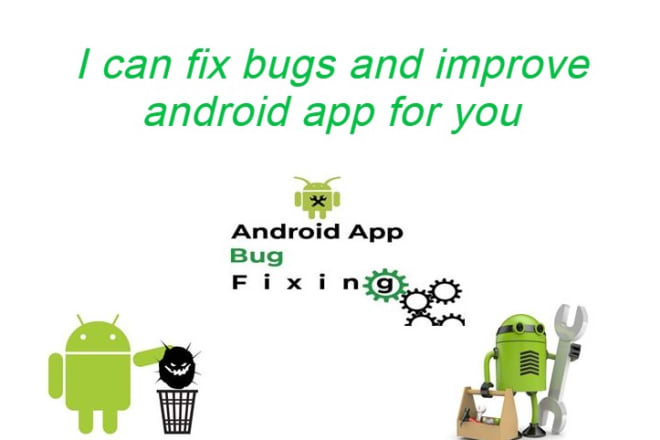 I will fix bugs and improve the android app for you