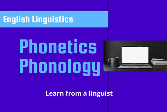 I will help you in phonetics and phonology in linguistics